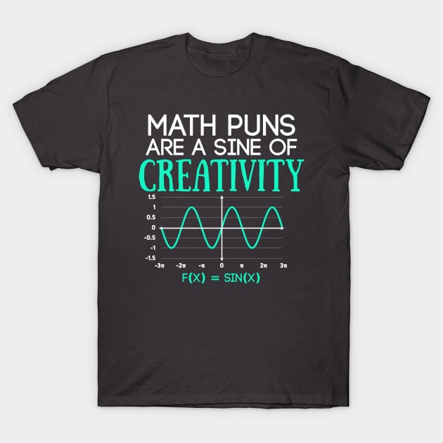 Math Puns Are Sine of Creativity Funny Math Teacher T-Shirt by Science_is_Fun